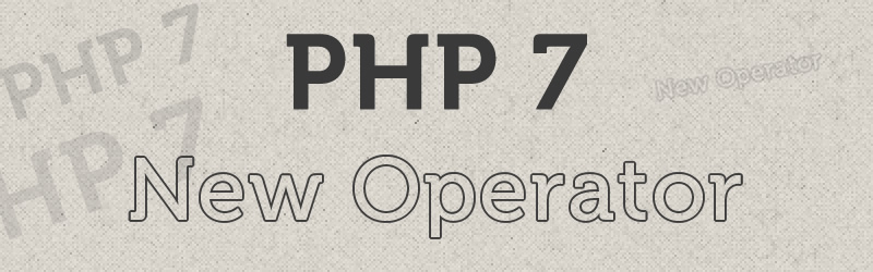 PHP 7 – New Operators - Xpert Developer
